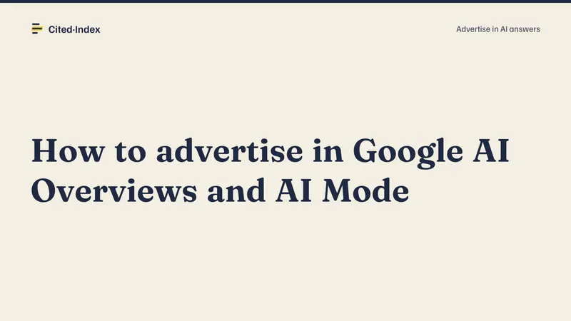 Cited·Index card: How to advertise in Google AI Overviews and AI Mode. Advertise in AI answers.