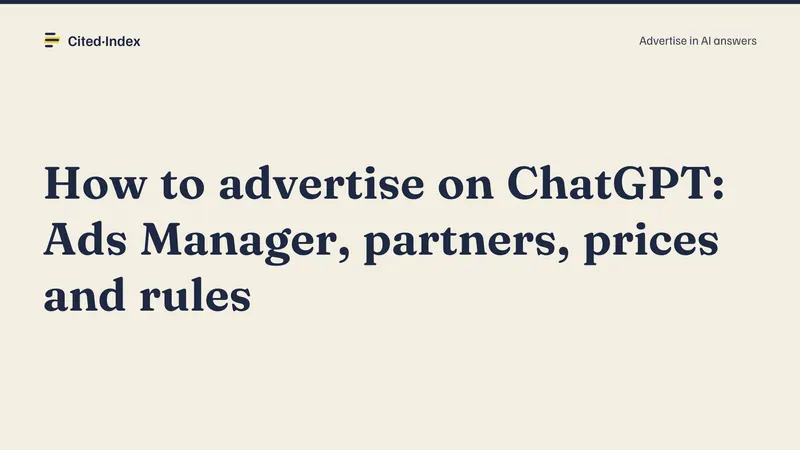 Cited·Index card: How to advertise on ChatGPT: Ads Manager, partners, prices and rules. Advertise in AI answers.